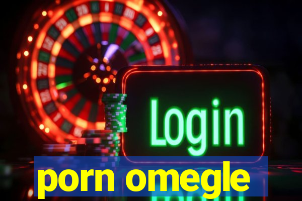 porn omegle